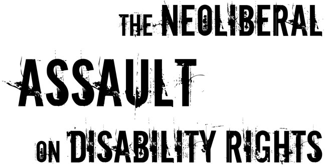 The Neoliberal Assault on disability Rights